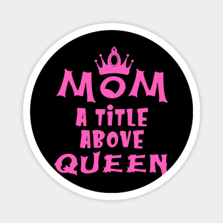 Mom A Title Above Queen Magnet